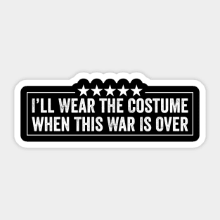 I’ll Wear the Costume When This War Is Over - Funny Ukraine Quote Sticker